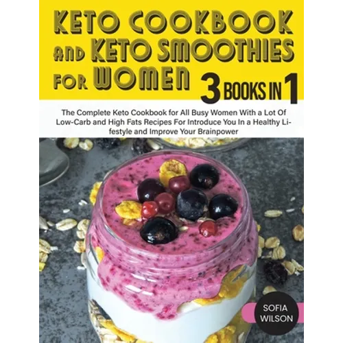 Keto Cookbook and Keto Smoothies for Women: Discover the Secret of All Busy Women to Living a Healthy Life While Losing Weight Effortlessly With Low-S - Paperback