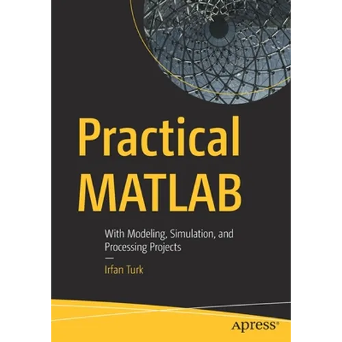 Practical MATLAB: With Modeling, Simulation, and Processing Projects - Paperback