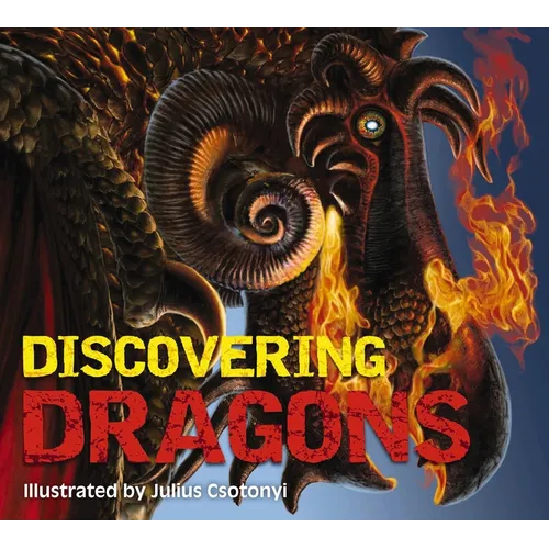 Discovering Dragons: The Ultimate Guide to the Creatures of Legend - Hardcover