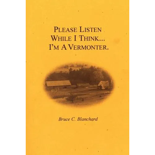 Please Listen While I Think . . . I'm A Vermonter - Paperback