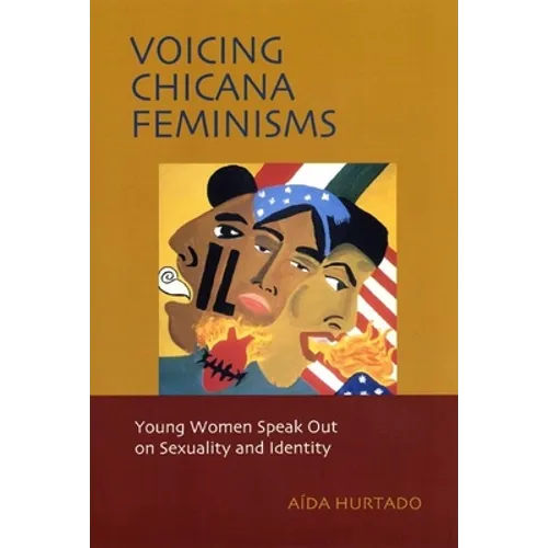 Voicing Chicana Feminisms: Young Women Speak Out on Sexuality and Identity - Paperback