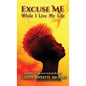 Excuse Me While I Live My Life: Words to Reach Your Heart - Hardcover