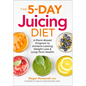The 5-Day Juicing Diet: A Plant-Based Program to Achieve Lasting Weight Loss & Long Term Health - Paperback