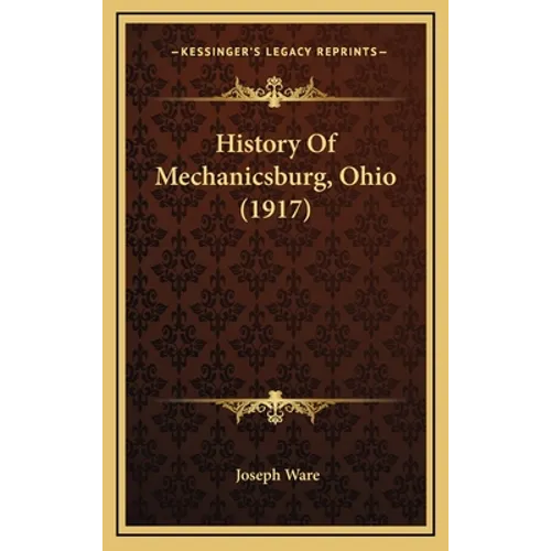 History Of Mechanicsburg, Ohio (1917) - Hardcover