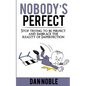 Nobody's perfect: : Stop trying to be perfect and embrace the reality of Imperfection - Paperback