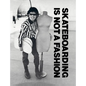 Skateboarding Is Not a Fashion: Revised and Expanded Edition - Hardcover