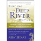 Finding the Deep River Within: A Woman's Guide to Recovering Balance and Meaning in Everyday Life - Paperback