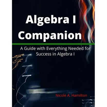 Algebra I Companion: A Guide with Everything Needed for Success in Algebra I - Paperback