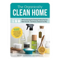 The Organically Clean Home: 150 Everyday Organic Cleaning Products You Can Make Yourself--The Natural, Chemical-Free Way - Paperback