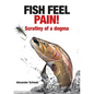 Fish Feel Pain!: Scrutiny of a Dogma - Paperback