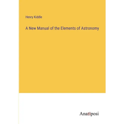 A New Manual of the Elements of Astronomy - Paperback