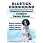 Bluetick Coonhound. Bluetick Coonhound Complete Owners Manual. Bluetick Coonhound book for care, costs, feeding, grooming, health and training. - Paperback