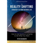 The Reality Shifting Strategy to Your Desired Life: How to Use Quantum Jumping to Get What You Want - Paperback