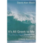 It's All Greek to Me: Confessions of an Unlikely Academic - Paperback
