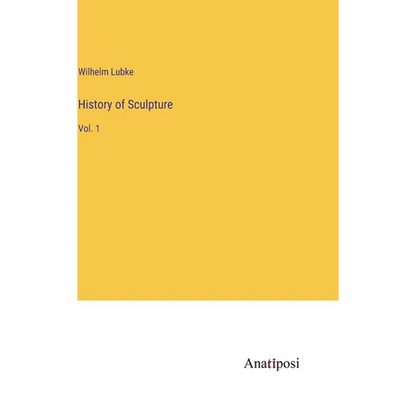 History of Sculpture: Vol. 1 - Hardcover