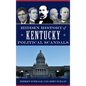 Hidden History of Kentucky Political Scandals - Hardcover