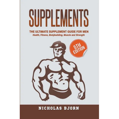 Supplements: The Ultimate Supplement Guide For Men: Health, Fitness, Bodybuilding, Muscle and Strength - Paperback