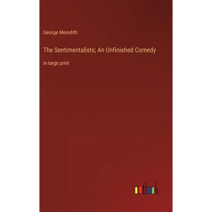 The Sentimentalists; An Unfinished Comedy: in large print - Hardcover