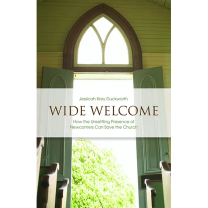 Wide Welcome: How the Unsettling Presence of Newcomers Can Save the Church - Paperback