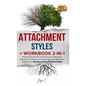 Attachment Styles + Workbook 2-IN-1: Practical Solutions and Tools to Transform Anxious, Avoidant, and Disorganized Behavior Patterns to Secure Lastin - Hardcover