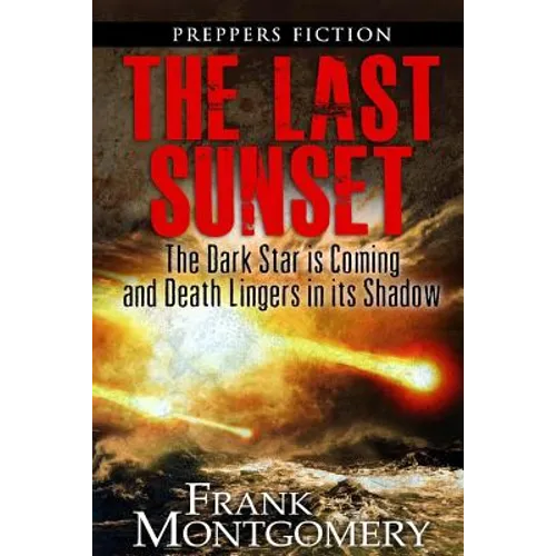 The Last Sunset (Preppers Fiction): The Dark Star is Coming and Death Lingers in its Shadow - Paperback