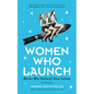 Women Who Launch: The Women Who Shattered Glass Ceilings (Strong Women) - Paperback