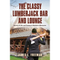 The Classy Lumberjack Bar and Lounge - Paperback