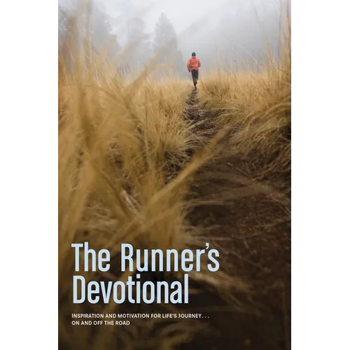 The Runner's Devotional: Inspiration and Motivation for Life's Journey . . . on and Off the Road - Paperback