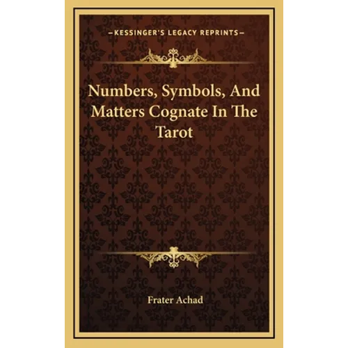 Numbers, Symbols, And Matters Cognate In The Tarot - Hardcover