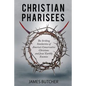 Christian Pharisees: The Striking Similarities of America's Conservative Christians and Jesus' Earthly Enemies - Paperback