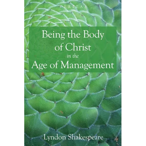 Being the Body of Christ in the Age of Management - Paperback