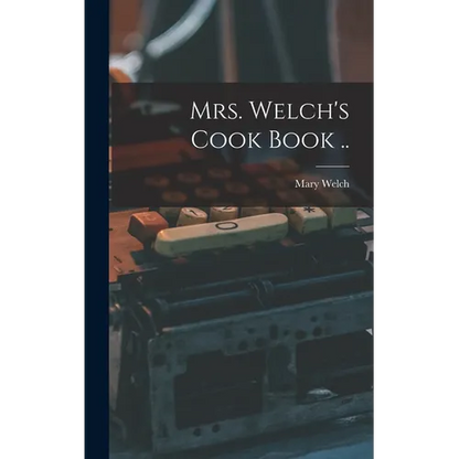 Mrs. Welch's Cook Book .. - Hardcover