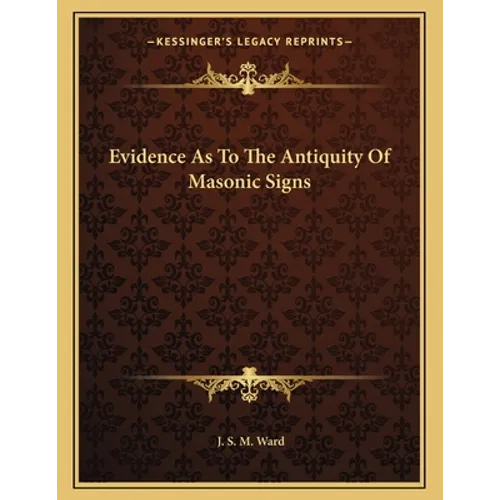 Evidence As To The Antiquity Of Masonic Signs - Paperback
