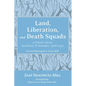 Land, Liberation, and Death Squads: A Priest's Story, Suchitoto, El Salvador, 1968-1977 - Paperback