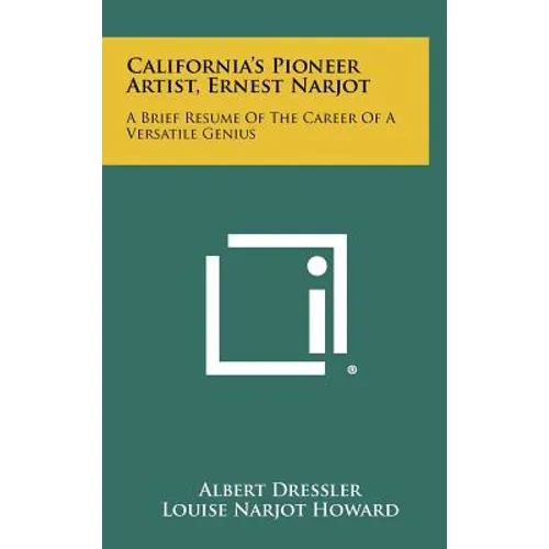 California's Pioneer Artist, Ernest Narjot: A Brief Resume Of The Career Of A Versatile Genius - Hardcover