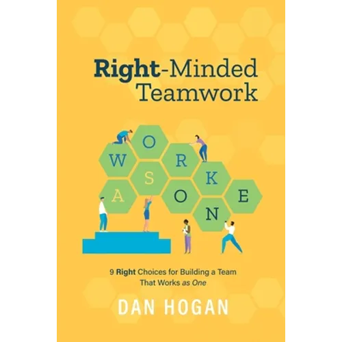 Right-Minded Teamwork: 9 Right Choices for Building a Team That Works as One - Paperback