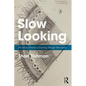 Slow Looking: The Art and Practice of Learning Through Observation - Paperback