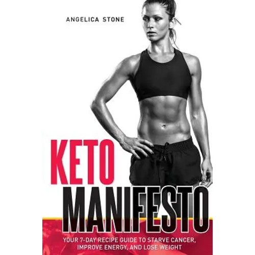 Keto Manifesto: Your 7-Day Recipe Guide to Starve Cancer, Improve Energy, and Lose Weight - Paperback
