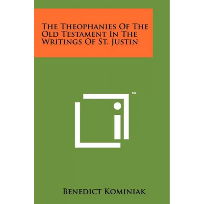 The Theophanies Of The Old Testament In The Writings Of St. Justin - Paperback
