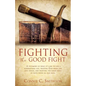 Fight the Good Fight: A testimony of what it's like to live a supernatural life, trusting God when life gets tough, and fighting the good fi - Paperback