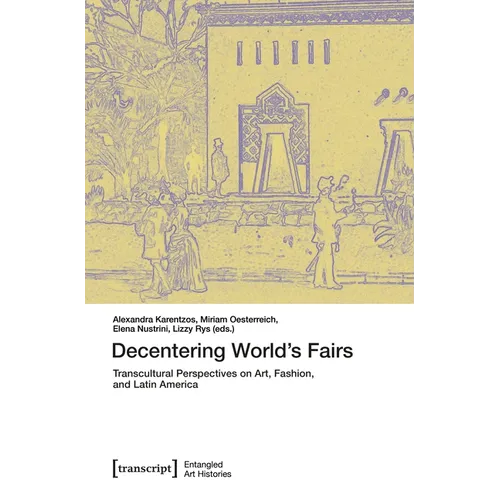 Decentering World's Fairs: Transcultural Perspectives on Art, Fashion, and Latin America - Paperback