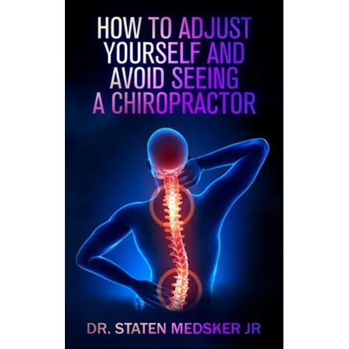 How to adjust yourself and avoid seeing a chiropractor - Paperback