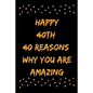 Happy 40th 40 Reasons Why You Are Amazing - Paperback