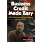 Business Credit Made Easy: Business Credit Made Easy teaches you step by step how to build a solid business credit score and business credit prof - Paperback