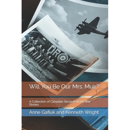 Will You Be Our Mrs. Muir?: A Collection of Canadian Second World War Stories - Paperback