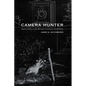 Camera Hunter: George Shiras III and the Birth of Wildlife Photography - Paperback