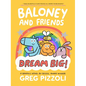 Baloney and Friends: Dream Big! - Hardcover