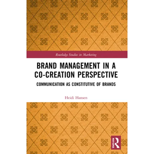 Brand Management in a Co-Creation Perspective: Communication as Constitutive of Brands - Paperback