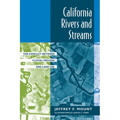 California Rivers and Streams: The Conflict Between Fluvial Process and Land Use - Paperback