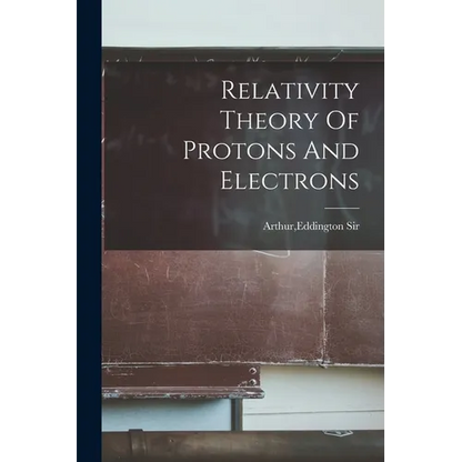 Relativity Theory Of Protons And Electrons - Paperback